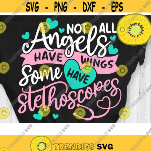 Not all angels have wings Some have Stethoscopes Svg Nurse Life Svg Nurse Shirt Cut Files Svg Dxf Eps Png Design 891 .jpg