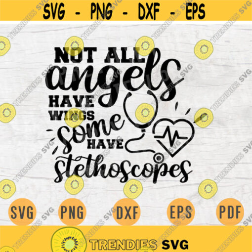 Not all angels have wings some have stethoscopes Nurse SVG Nurse Quote Cricut Cut Files INSTANT DOWNLOAD Nurse Gifts Nurse Svg Cameo n601 Design 42.jpg