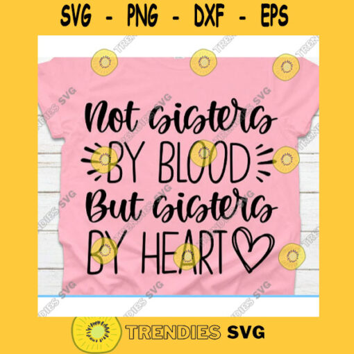 Not sisters by blood But sisters by heart svgUnbiological sisters svgSisters svgBest friend svgMatching shirts svgBest friend shirt svg