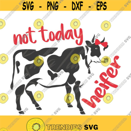 Not today heifer svg cow svg heifer svg png dxf Cutting files Cricut Funny Cute svg designs print for t shirt Design 688