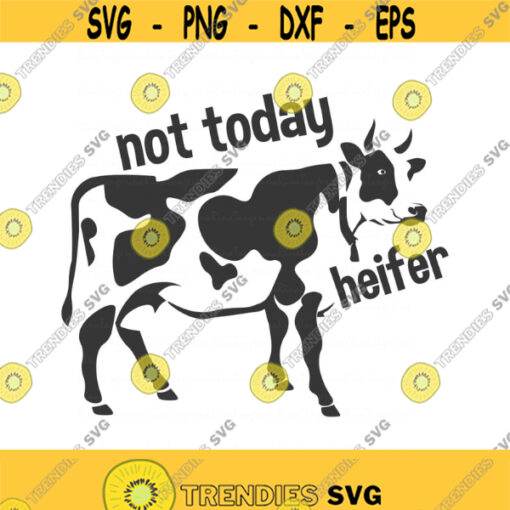 Not today heifer svg heifer svg cow svg png dxf Cutting files Cricut Funny Cute svg designs print for t shirt Design 263