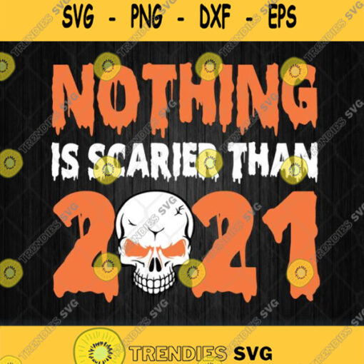 Nothing Is Scarier Than 2021 Halloween Svg Png