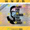 Notorious RBG svg Fight for the thing you care about svg Ruth Bader Ginsburg svg RBG Cricut Cutting File Instant Download Design 35