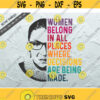 Notorious RBG svg Women belong in all places where the decisions are being made svg RBG Cricut Cutting File Instant Download Design 37