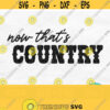 Now Thats Country Svg Country Music Svg Farm Girl Svg Western Svg Country Shirt Svg Cowgirl Svg Country Quote Svg Country Png Design 123