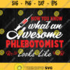 Now You Know What An Awesome Phlebotomist Looks Like Svg Png