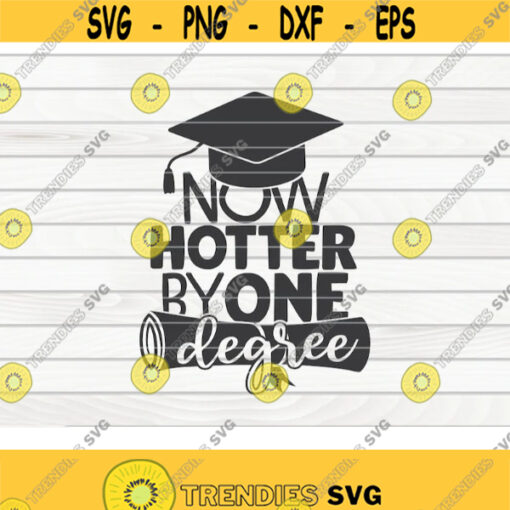 Now hotter by one degree SVG Graduation Quote Cut File clipart printable vector commercial use instant download Design 86