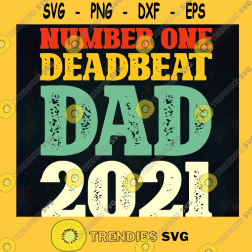 Number One Deadbeat Dad 2021 Vintage SVG Happy Fathers Day Idea for Perfect Gift Gift for Dad Digital Files Cut Files For Cricut Instant Download Vector Download Print Files