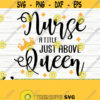 Nurse A Title Just Above Queen Funny Nurse Svg Nurse Quote Svg Nurse Life Svg Nursing Svg Medical Svg Nurse Shirt Svg Nurse Cut File Design 262