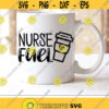 Nurse Fuel Svg Nurse Saying Svg Health Medical Svg Coffee Mug Cut File Funny Nursing Quote Svg Dxf Eps Png Latte Svg Silhouette Cricut Design 2991 .jpg