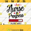 Nurse In Progress Please Wait Funny Nurse Svg Nurse Quote Svg Nurse Life Svg Nursing Svg Medical Svg Nurse Shirt Svg Nurse Cut File Design 134
