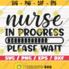 Nurse In Progress SVG Cut File Cricut Commercial use Silhouette Clip art Vector Printable Nurse life SVG Nurse Shirt Design 518