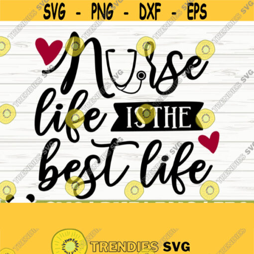 Nurse Life Is The Best Life Nurse Svg Nurse Quote Svg Nurse Life Svg Nursing Svg Medical Svg Healthcare Svg Nurse Cut File Cricut Svg Design 437