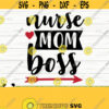 Nurse Mom Boss Funny Nurse Svg Nurse Quote Svg Mom Svg Nurse Life Svg Nursing Svg Medical Svg Nurse Shirt Svg Nurse Cut File Design 425