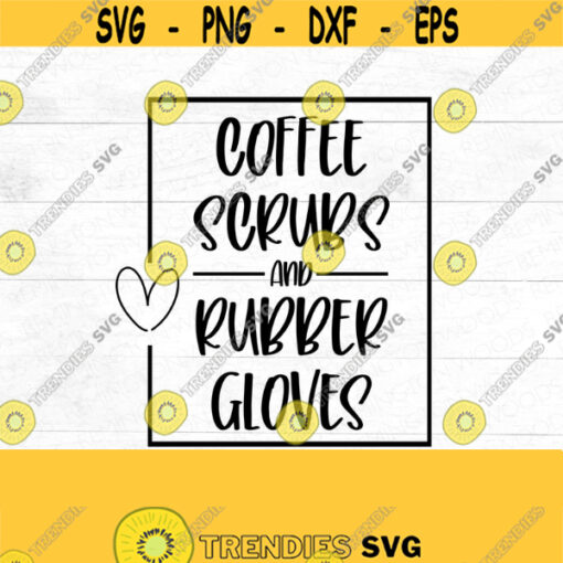 Nurse SVG Coffee Scrubs Rubber Gloves Digital download Vinyl DIY Nursing gift Thank a nurse Design for nurses Nursing Shirt Design 25