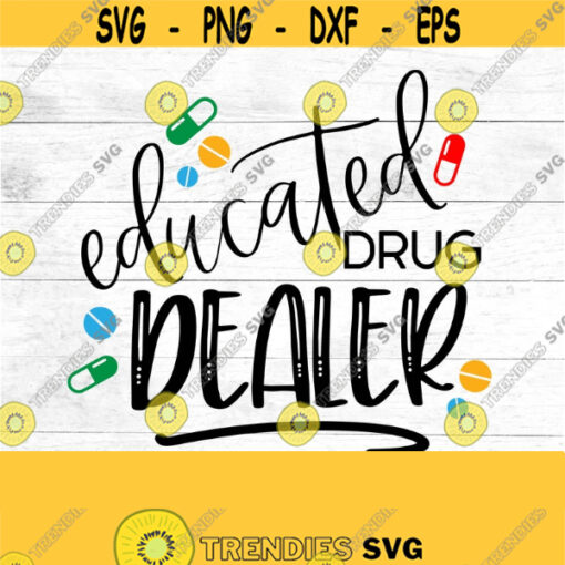 Nurse SVG Educated drug dealer SVG slinging pills pharmacy nurselife pharmacylife pills and bills medication pass nurse gift Design 5