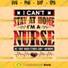 Nurse SVG I Cant Stay At Home Im A Nurse SVG Files Instant Download Nurse Shirt Cricut Cut Files Silhouette Cut Files Download Print