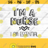Nurse SVG Im a nurse I am essential SVG essential workers nurse RN Covid nursing Design 102