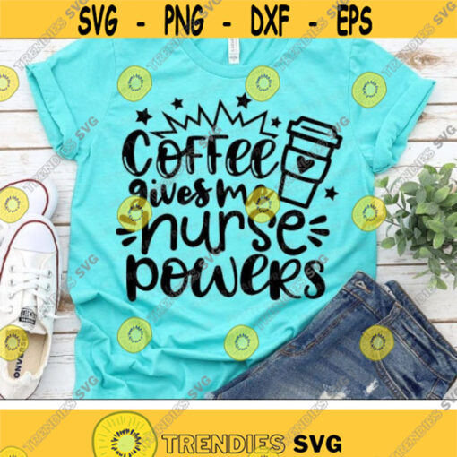 Nurse Saying Svg Coffee Gives Me Nurse Powers Svg Love Coffee Mug Cut Files Funny Nursing Quote Svg Dxf Eps Png Silhouette Cricut Design 2928 .jpg