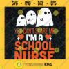 Nurse School Halloween Svg Funny Quote Svg Dxf Eps Png You Cant Scare Me Im A Nurse Svg