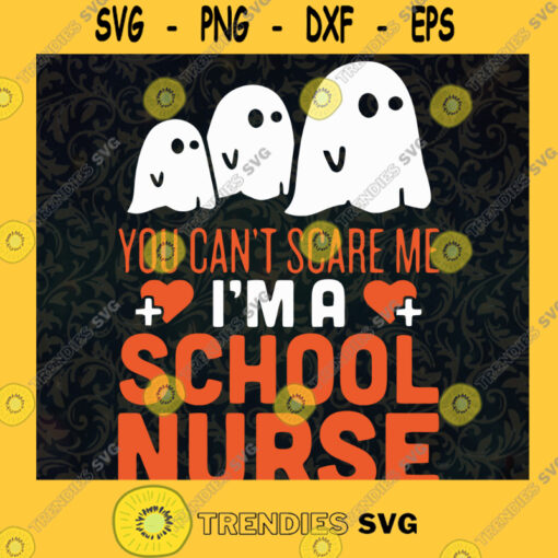 Nurse School Halloween Svg Funny Quote Svg Dxf Eps Png You Cant Scare Me Im A Nurse Svg