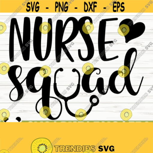 Nurse Squad Funny Nurse Svg Nurse Quote Svg Nurse Life Svg Nursing Svg Medical Svg Healthcare Svg Nurse Shirt Svg Nurse Cut File Design 351