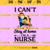 Nurse Stethoscope SVG Cut File for Cricut Silhouette I Cant Stay Home Im A Nurse T Shirt Design for RN Medical Staff Digital Download