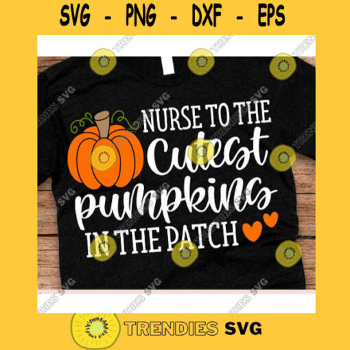 Nurse to the cutest pumpkins in the patch svgHello Fall shirt svgFall svg DesignsFall svg shirtAutumn svgPumpkins svgFall Silhouette