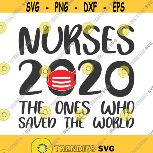 Nurses 2020 the ones who saved the world svg nurse svg nurse life svg png dxf Cutting files Cricut Cute svg designs print for t shirt Design 683