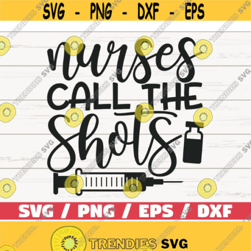 Nurses Call The Shots SVG Cut File Cricut Commercial use Silhouette Clip art Vector Printable Nurse life SVG Nurse Shirt Design 469