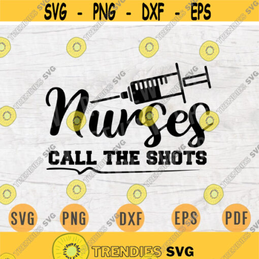 Nurses Call The Shots SVG Nurse Quote Cricut Cut Files INSTANT DOWNLOAD Nurse Gifts Nurse Svg Cameo File Nurse Shirt Iron on Shirt n597 Design 277.jpg