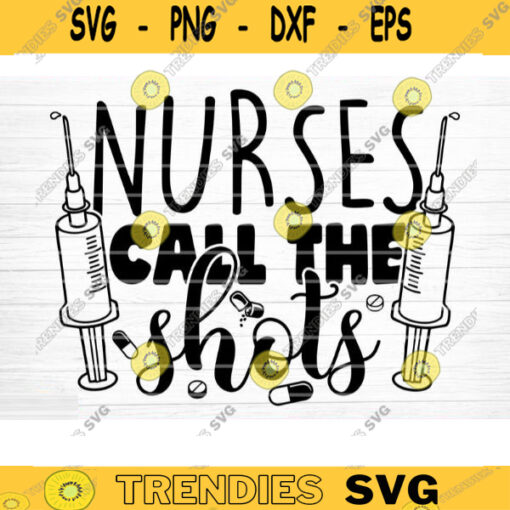Nurses Call The Shots Svg File Nurses Call The Shots Printable Vector Clipart Nurses Call The Shots Cricut Nurse Sign SvgNurse Quote Svg Design 287 copy