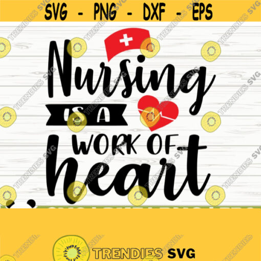 Nursing Is A Work Of Heart Registered Nurse Svg Nurse Quote Svg Nurse Life Svg Nursing Svg Medical Svg Nurse Shirt Svg Nurse Cut File Design 628