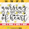 Nursing Is A Work Of Heart SVG Cut File Cricut Commercial use Silhouette Clip art Vector Printable Nurse life SVG Design 610