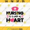 Nursing is a work of heart svg Nurse Life svg thank you appreciation nurse saying svg nurse practitioner svg RN svg LNP svg Design 455