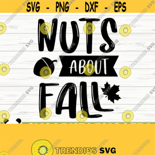 Nuts About You Happy Fall Svg Fall Quote Svg October Svg Autumn Svg Fall Shirt Svg Fall Sign Svg Fall Decor Svg Fall Cut File Design 703