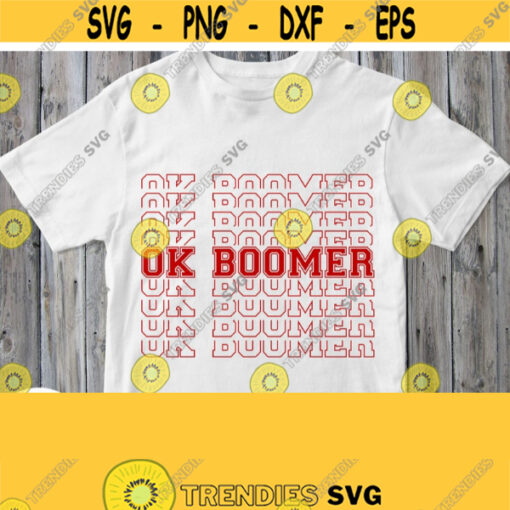 OK BOOMER SVG Ok Boomer Shirt Svg Cut File For Cricut Design Silhouette Cameo Dxf File Printable Iron on Clipart Jpg Png Pdf Eps Image Design 531