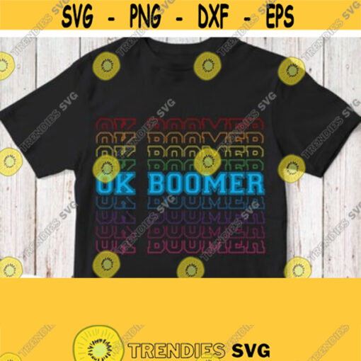 OK BOOMER SVG Ok Boomer Shirt Svg Rainbow File Cricut Design Silhouette Cameo Dxf File Printable Iron on Clipart Jpg Png Pdf Eps Image Design 121