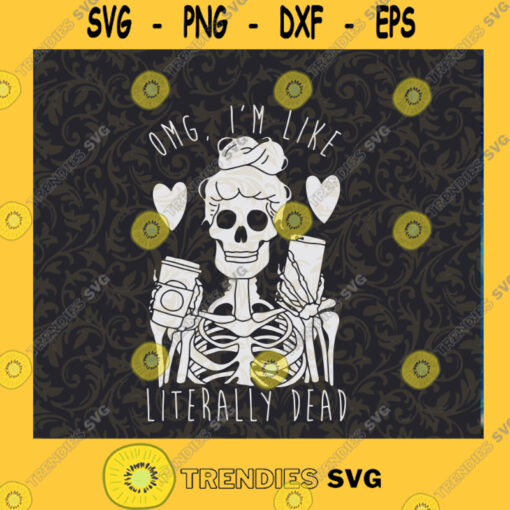 OMG Im Like Literally Dead SVG Skeleton Woman Love Coffee SVG Coffee Skull SVG Cutting File Cutting Files Vectore Clip Art Download Instant