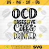 Obsessive Coffee Drinker SVG Cut File Coffee Svg Bundle Love Coffee Svg Coffee Mug Svg Sarcastic Coffee Quote Svg Silhouette Cricut Design 1250 copy