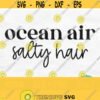 Ocean Air Salty Hair Svg Ocean Svg Beach Svg Summer Svg Vacation Svg Cruise Svg Beach Life Svg Tropical Svg Svg For Shirts Png File Design 355