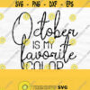 October Is My Favorite Color Svg Fall Svg For Shirts Fall Cut File Fall Shirt Design Autumn Svg Png Digital Download Design 540