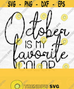 October Is My Favorite Color Svg Fall Svg For Shirts Fall Cut File Fall Shirt Design Autumn Svg Png Digital Download Design 540