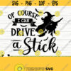 Of Course I Can Drive A Stick Halloween Quote Svg Halloween Svg October Svg Holiday Svg Horror Svg Halloween Shirt Svg Halloween Decor Design 87