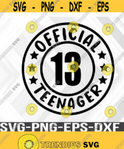 Official Teenager Svg Thirteen Party Badge Logo 13Th Birthday Digital Download Svg Png Dxf Eps Design 385 Cut Files Svg Clipart Silhouette Svg Cricut Svg Files Decal