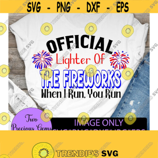Official lighter of the fireworks when I run you run.Funny fourth. Independence day. Patriotic. 4th of July. Fireworks svg. America Design 1553