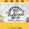 Officially Retired 2021 SVG Not my problem Retirement SVG Retired SVG Funny Retirement Saying svg png cricut cut file digital download Design 113