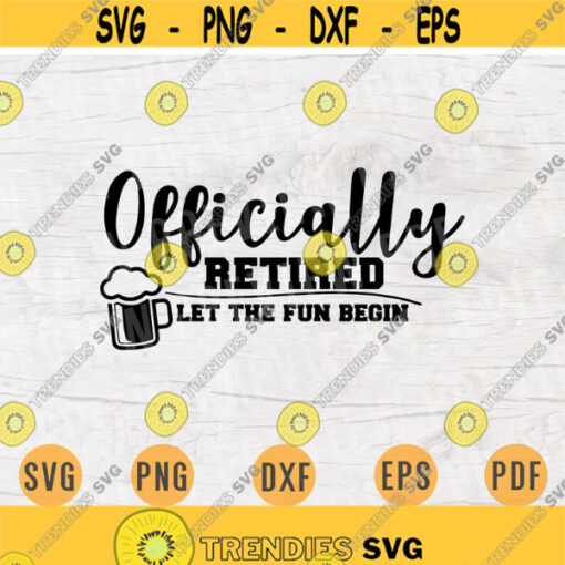 Officially Retired Let The Fun Begin Quote Cricut Cut Files Retirement INSTANT DOWNLOAD Cameo File Svg Dxf Png Pdf Svg Iron On Shirt n456 Design 1029.jpg
