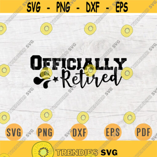 Officially Retired SVG Retirement Quote Cricut Cut Files INSTANT DOWNLOAD Cameo File Svg Dxf Eps Png Pdf Svg Iron On Shirt n452 Design 364.jpg