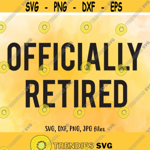 Officially Retired SVG Retirement SVG Retired svg Retirement Shirt Design Funny Retirement Saying svg Cricut Silhouette cut files Design 502